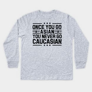 Once You Go Asian You Never Go Caucasian Funny Kids Long Sleeve T-Shirt